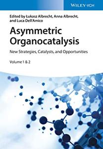 Asymmetric Organocatalysis New Strategies, Catalysts, and Opportunities, 2 Volumes