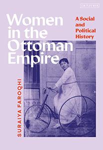 Women in the Ottoman Empire A Social and Political History