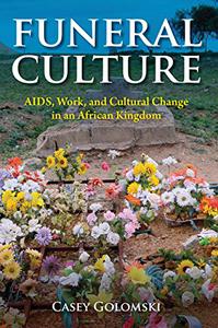 Funeral Culture AIDS, Work, and Cultural Change in an African Kingdom