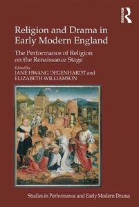 Religion and Drama in Early Modern England The Performance of Religion on the Renaissance Stage