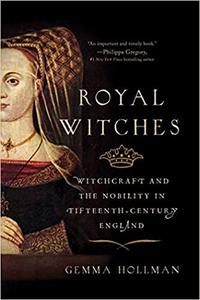 Royal Witches Witchcraft and the Nobility in Fifteenth-Century England