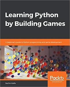 Learning Python by Building Games A beginner's guide to Python programming and game development 