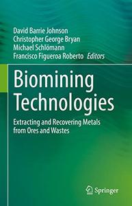 Biomining Technologies Extracting and Recovering Metals from Ores and Wastes