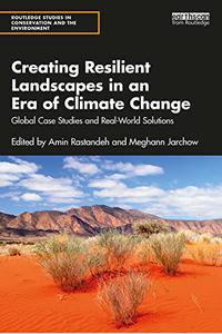 Creating Resilient Landscapes in an Era of Climate Change Global Case Studies and Real-World Solutions