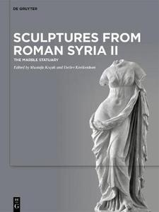 Sculptures from Roman Syria II  The Greek, Roman and Byzantine Marble Statuary