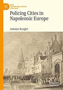 Policing Cities in Napoleonic Europe (War, Culture and Society, 1750-1850)