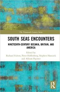 South Seas Encounters Nineteenth-Century Oceania, Britain, and America