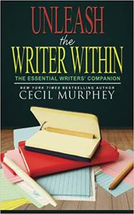 Unleash the Writer Within The Essential Writers' Companion