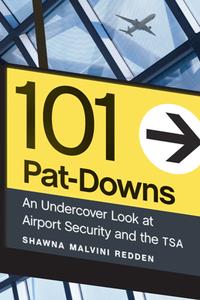 101 Pat-Downs  An Undercover Look at Airport Security and the TSA