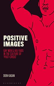 Positive Images Gay Men and HIV AIDS in the Culture of 'Post Crisis'