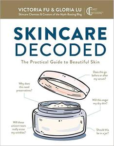Skincare Decoded The Practical Guide to Beautiful Skin