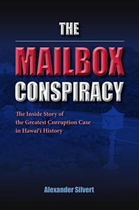 The Mailbox Conspiracy The Inside Story of the Greatest Corruption Case in Hawaii History