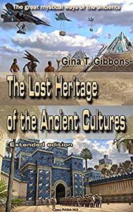 The Lost Heritage of the Ancient Cultures (Extended edition) The great mystical ways of the ancients