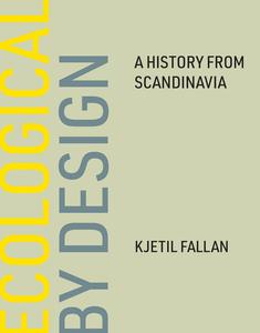 Ecological by Design A History from Scandinavia (The MIT Press)