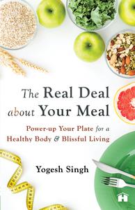 The Real Deal About Your Meal Power-Up Your Plate For A Healthy Body And Blissful Living