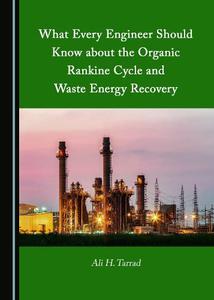 What Every Engineer Should Know about the Organic Rankine Cycle and Waste Energy Recovery