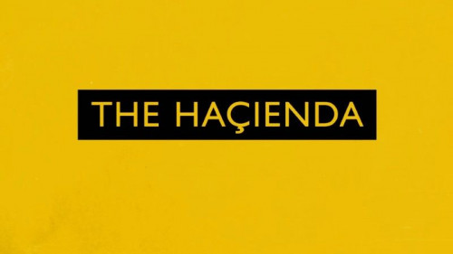 BBC - The Hacienda The Club That Shook Britain (2022)