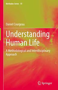 Understanding Human Life A Methodological and Interdisciplinary Approach