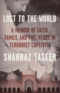 Lost to the World A Memoir of Faith, Family, and Five Years in Terrorist Captivity