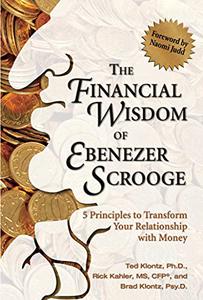 The Financial Wisdom of Ebenezer Scrooge 5 Principles to Transform Your Relationship with Money