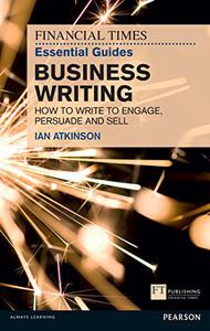 Business Writing How to Write to Engage, Persuade and Sell 