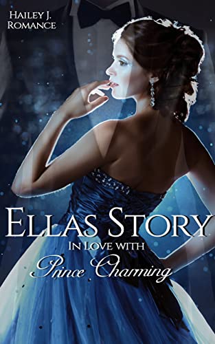 Hailey J. Romance  -  Ellas Story: In Love with Prince Charming