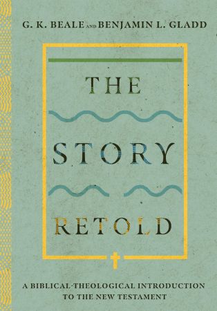 The Story Retold A Biblical-Theological Introduction to the New Testament