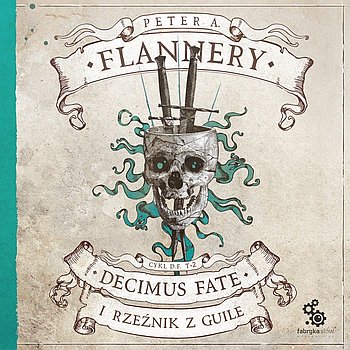 Peter A. Flannery - Decimus Fate i Rzeźnik z Guile