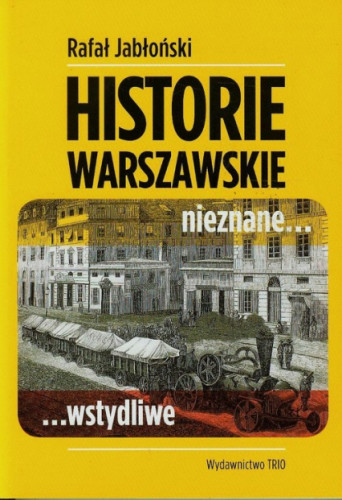 Jabłoński Rafał - Historie warszawskie nieznane... Wstydliwe