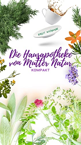 Birgit Wichmann  -  Die Hausapotheke von Mutter Natur: Kompakt