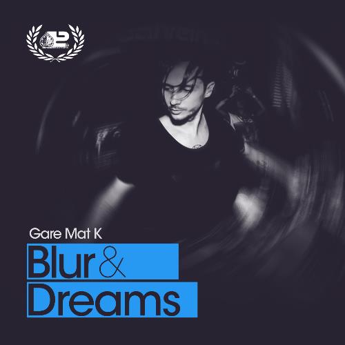Gare Mat K - Blur & Dreams 030 (2022-11-25)