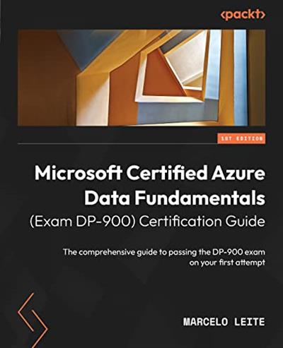 Microsoft Certified Azure Data Fundamentals (Exam DP-900) Certification Guide  (True EPUB)