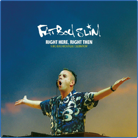 Fatboy Slim - Right Here, Right Then 2022  