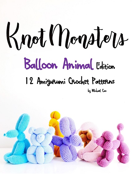 Michael Cao - Knotmonsters: Balloon Animal Edition: 12 Amigurumi Crochet Patterns (2021)