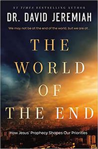 The World of the End How Jesus' Prophecy Shapes Our Priorities