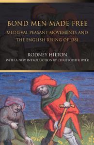 Bond Men Made Free Medieval Peasant Movements and the English Rising of 1381, 2nd Edition