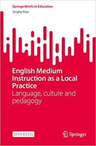 English Medium Instruction as a Local Practice Language, culture and pedagogy