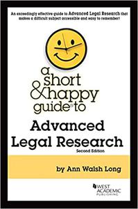 A Short & Happy Guide to Advanced Legal Research  Ed 2