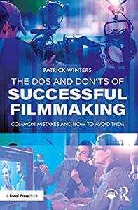 The Dos and Don’ts of Successful Filmmaking