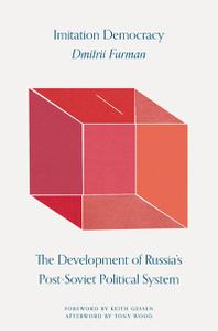 Imitation Democracy The Development of Russia's Post-Soviet Political System