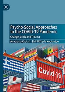 Psycho-Social Approaches to the Covid-19 Pandemic Change, Crisis and Trauma