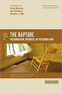 Three Views on the Rapture Pretribulation, Prewrath, or Posttribulation