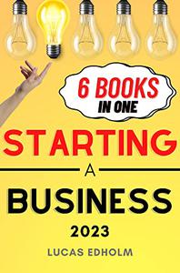 Starting a Business The Ultimate Guide to Planning, Launching, and Boosting the Success of Your Enterprise