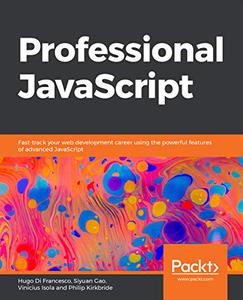 Professional JavaScript Fast-track your web development career using the powerful features of advanced JavaScript (Repost)