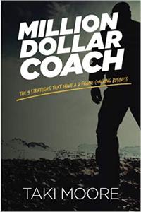 Million Dollar Coach The 9 Strategies That Drive A 7-Figure Coaching Business
