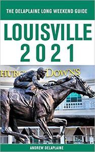 Louisville – The Delaplaine 2021 Long Weekend Guide