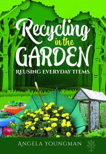 Recycling in the Garden Reusing Everyday Items