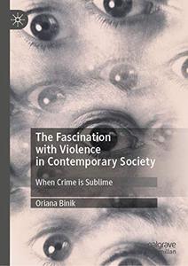 The Fascination with Violence in Contemporary Society When Crime is Sublime (Repost)