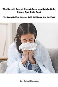 The Untold Secret About Common Colds, Cold Sores, And Cold Feet