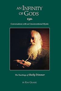 An Infinity of Gods Conversations with an Unconventional Mystic, The Teachings of Shelly Trimmer